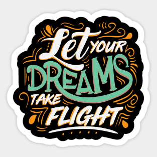 Let Yours Dreams Take Flight Sticker